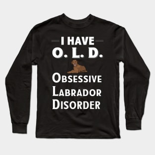 I Have OLD Obsessive Lab Disorder Long Sleeve T-Shirt